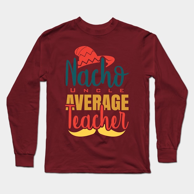 Nacho Average Uncle Long Sleeve T-Shirt by IbrahemHassan